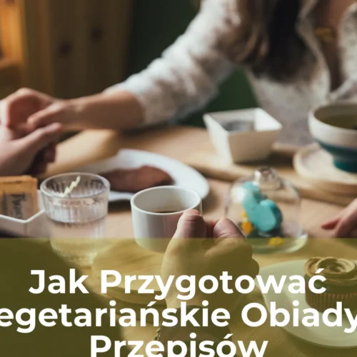 Jak przygotować wegetariańskie obiady 5 przepisów