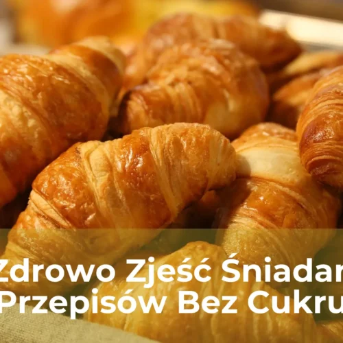 Jak zdrowo zjeść śniadanie 5 przepisów bez cukru