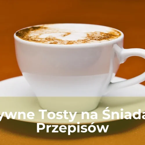 Kreatywne tosty na śniadanie 5 przepisów