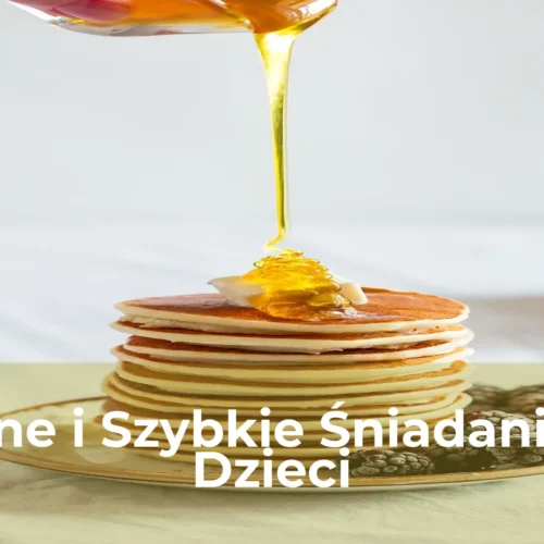 Pyszne i szybkie śniadania dla dzieci