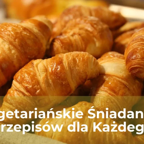 Wegetariańskie śniadania 5 przepisów dla każdego