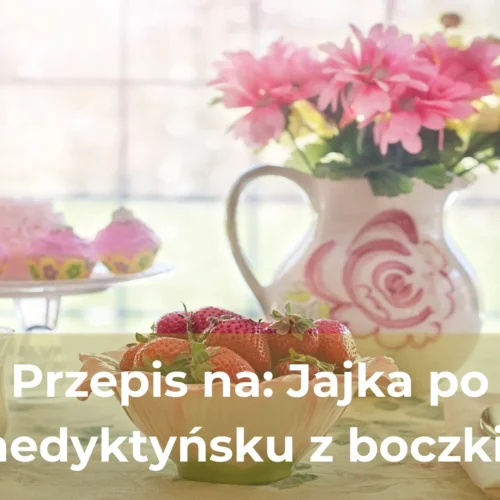 Przepis na jajka po benedyktyńsku z boczkiem